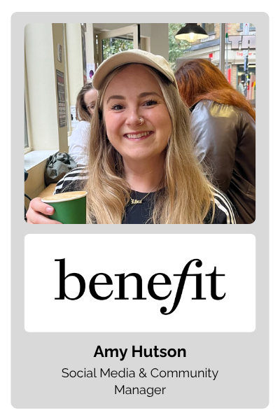 Amy Hutson, Social Media & Community Manager at Benefit Cosmetics