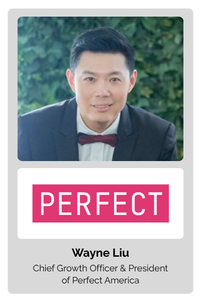 Wayne Liu, Chief Growth Officer & President of Perfect America At Perfect Corp.